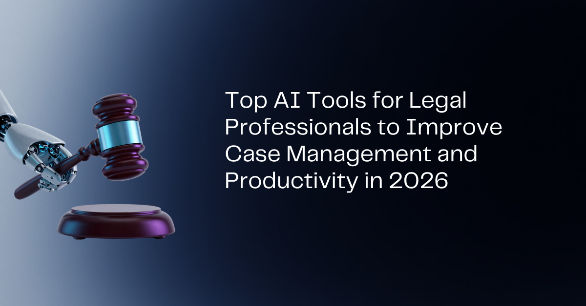 Top AI Tools for Legal Professionals to Improve Case Management and Productivity in 2026